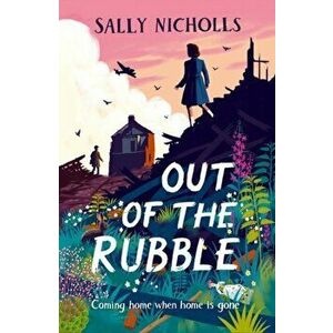 Out of the Rubble. 1 - Sally Nicholls imagine