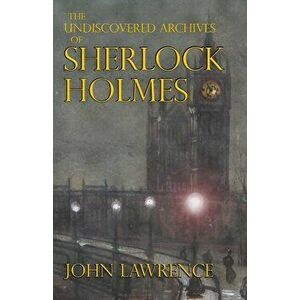 The Undiscovered Archives of Sherlock Holmes, Paperback - John Lawrence imagine