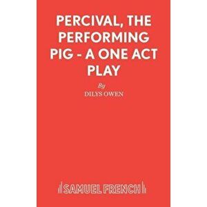 Percival, the Performing Pig. Play, New ed, Paperback - Dilys Owen imagine