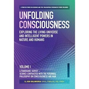 Unfolding Consciousness : Whole Set: A tour de force on science and the philosophia perennis in three Volumes plus a published Index, Hardback - Edi B imagine