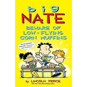 Big Nate: Beware of Low-Flying Corn Muffins, Paperback - Lincoln Peirce imagine