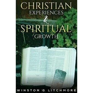 Christian Experiences & Spiritual Growth, Paperback - Winston G Litchmore imagine