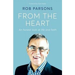 From the Heart. An honest look at life and faith, Hardback - Rob Parsons imagine