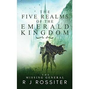 The Five Realms of the Emerald Kingdom. The Missing General, Paperback - R J Rossiter imagine