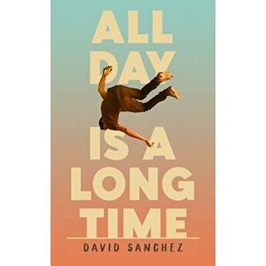 All Day Is A Long Time, Paperback - David Sanchez imagine