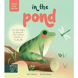 Three Step Stories: In the Pond. Lift the flaps to discover first nature stories in 1... 2... 3!, Hardback - Will Millard imagine