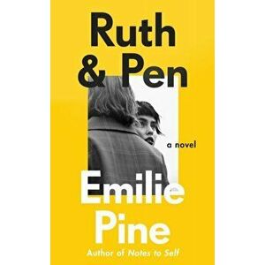 Ruth & Pen. The brilliant debut novel from the internationally bestselling author of Notes to Self, Hardback - Emilie Pine imagine