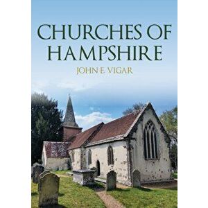 Churches of Hampshire, Paperback - John E. Vigar imagine