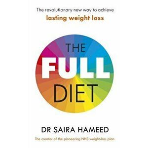 The Full Diet. The revolutionary new way to achieve lasting weight loss, Paperback - Dr Saira Hameed imagine