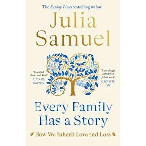 Every Family Has A Story. How we inherit love and loss, Hardback - Julia Samuel imagine