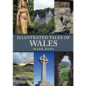 Illustrated Tales of Wales, Paperback - Mark Rees imagine