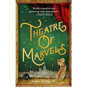 Theatre of Marvels. A thrilling and absorbing tale set in Victorian London, Hardback - Lianne Dillsworth imagine