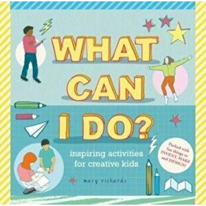 What Can I Do?. Inspiring Activities for Creative Kids, Hardback - *** imagine
