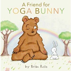 A Friend for Yoga Bunny, Hardback - Brian Russo imagine