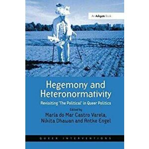 Hegemony and Heteronormativity. Revisiting 'The Political' in Queer Politics, Paperback - Maria do Mar Castro Varela imagine