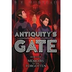 Antiquity's Gate. Memoirs of the Forgotten, Hardback - R F Hurteau imagine