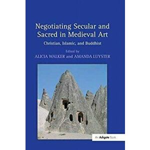 Negotiating Secular and Sacred in Medieval Art. Christian, Islamic, and Buddhist, Paperback - *** imagine