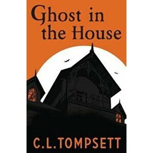 Ghost in the House, Paperback - C. L. Tompsett imagine
