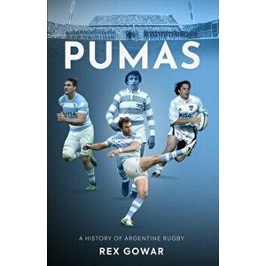 Pumas. A History of Argentine Rugby, Paperback - Rex Gowar imagine
