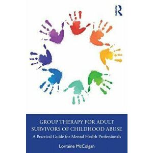 Group Therapy for Adult Survivors of Childhood Abuse. A Practical Guide for Mental Health Professionals, Paperback - *** imagine