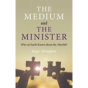 Medium and the Minister, The - Who on Earth Knows about the Afterlife?, Paperback - Roger Straughan imagine
