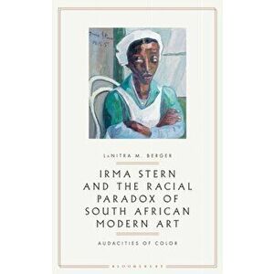 Irma Stern and the Racial Paradox of South African Modern Art. Audacities of Color, Paperback - *** imagine