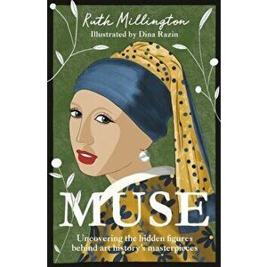 Muse. Uncovering the hidden figures behind art history's masterpieces, Hardback - Ruth Millington imagine