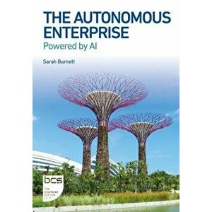The Autonomous Enterprise. Powered by AI, Paperback - Sarah Burnett imagine