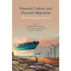 Material Culture and (Forced) Migration. Materializing the Transient, Paperback - *** imagine