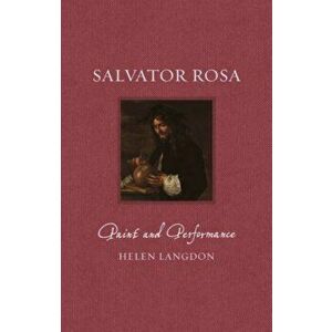 Salvator Rosa. Paint and Performance, Hardback - Helen Langdon imagine