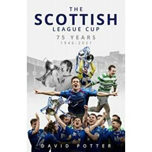 The Scottish League Cup. 75 Years from 1946 to 2021, Hardback - David Potter imagine