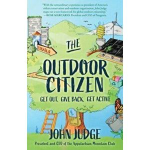 The Outdoor Citizen. Get Out, Give Back, Get Active, Paperback - John Judge imagine