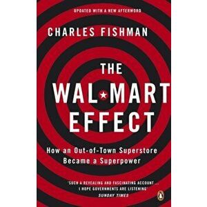 The Wal-Mart Effect. How an Out-of-town Superstore Became a Superpower, Paperback - Charles Fishman imagine