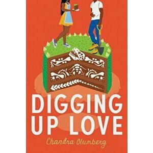 Digging Up Love, Paperback - Chandra Blumberg imagine