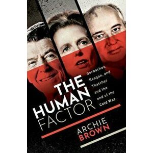The Human Factor. Gorbachev, Reagan, and Thatcher and the End of the Cold War, Paperback - *** imagine