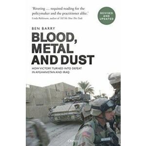 Blood, Metal and Dust. How Victory Turned into Defeat in Afghanistan and Iraq, Paperback - *** imagine
