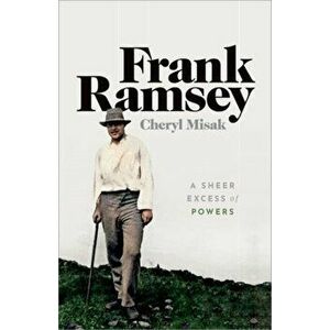 Frank Ramsey. A Sheer Excess of Powers, Paperback - Cheryl (University of Toronto) Misak imagine
