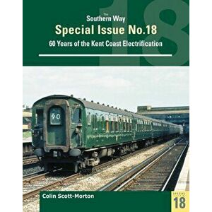 Southern Way Special 18. 60 Years of the Kent Coast Electrification, Paperback - Colin Scott Morton imagine