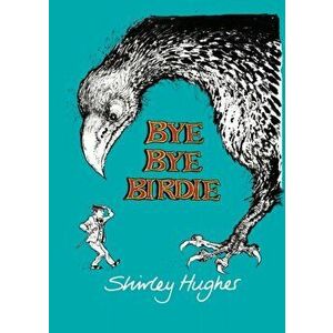 Bye Bye Birdie, Hardback - Shirley Hughes imagine