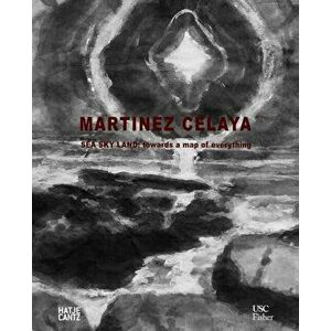 Enrique Martinez Celaya. Sea, Sky, Land: Towards a Map of Everything, Hardback - *** imagine