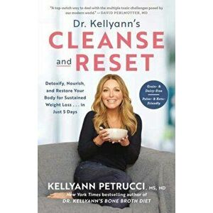 Dr. Kellyann's Cleanse and Reset. Detoxify, Nourish, and Restore Your Body for Sustained Weight Loss...in Just 5 Days, Paperback - Kellyann Petrucci, imagine