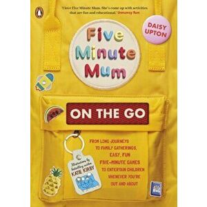 Five Minute Mum: On the Go. From long journeys to family gatherings, easy, fun five-minute games to entertain children whenever you're out and about, imagine