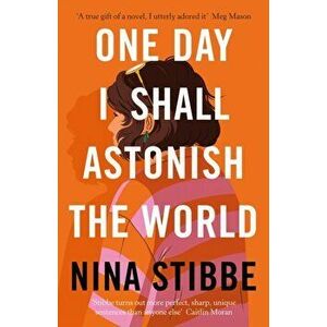 One Day I Shall Astonish the World, Hardback - Nina Stibbe imagine