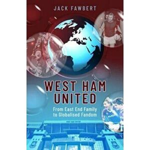West Ham United. From East End Family to Globalised Fandom, Hardback - Jack Fawbert imagine