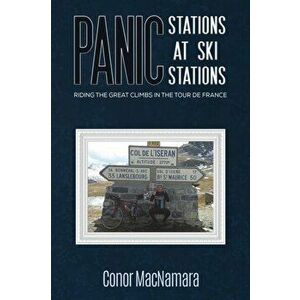 Panic Stations at Ski Stations. Riding the Great Climbs in the Tour de France, Hardback - Conor MacNamara imagine