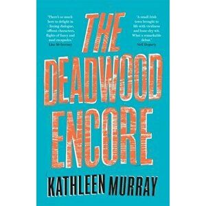 The Deadwood Encore, Paperback - Kathleen Murray imagine