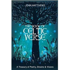 The Book of Celtic Verse. A Treasury of Poetry, Dreams & Visions, New ed, Hardback - John Matthews imagine