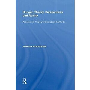 Hunger: Theory, Perspectives and Reality. Assessment Through Participatory Methods, Paperback - Amitava Mukherjee imagine