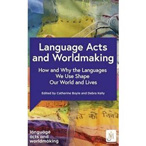 Language Acts and Worldmaking. How and Why the Languages We Use Shape Our World and Our Lives, Paperback - Various imagine