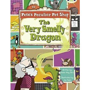 Bug Club Gold A/2B Pete's Peculiar Pet Shop: The Very Smelly Dragon 6-pack - Sheila Bird imagine